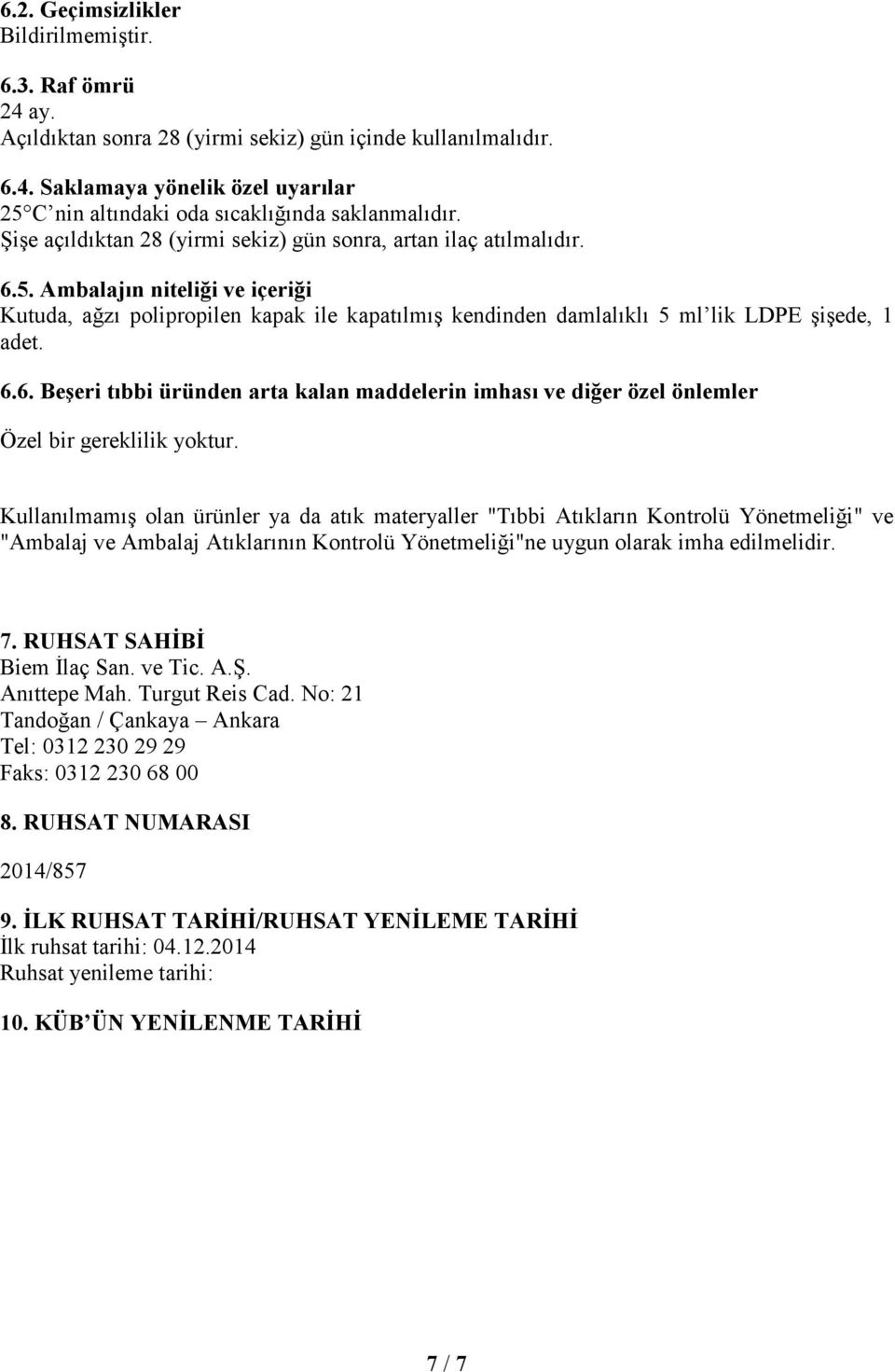 6.6. Beşeri tıbbi üründen arta kalan maddelerin imhası ve diğer özel önlemler Özel bir gereklilik yoktur.