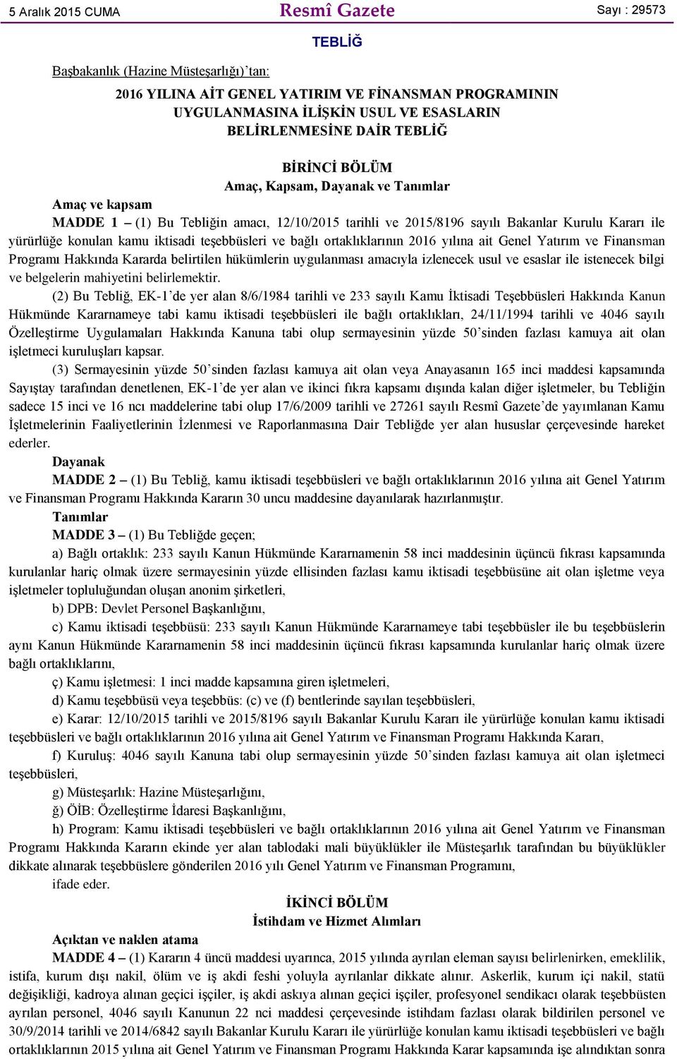 konulan kamu iktisadi teşebbüsleri ve bağlı ortaklıklarının 2016 yılına ait Genel Yatırım ve Finansman Programı Hakkında Kararda belirtilen hükümlerin uygulanması amacıyla izlenecek usul ve esaslar