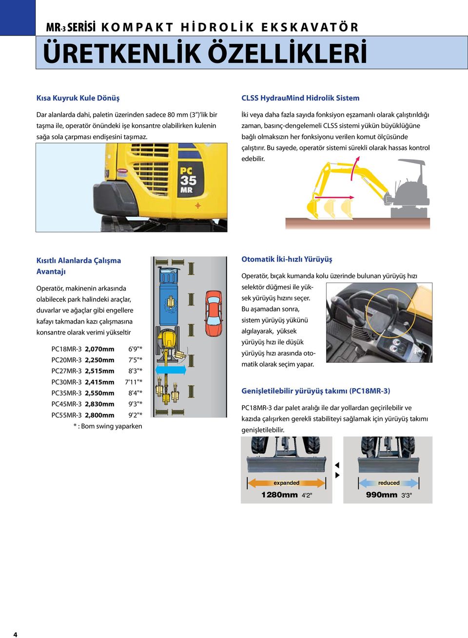 CLSS HydrauMind Hidrlik Sistem İki veya daha fazla sayıda fnksiyn eşzamanlı larak çalıştırıldığı zaman, basınç-dengelemeli CLSS sistemi yükün büyüklüğüne bağlı lmaksızın her fnksiynu verilen kmut