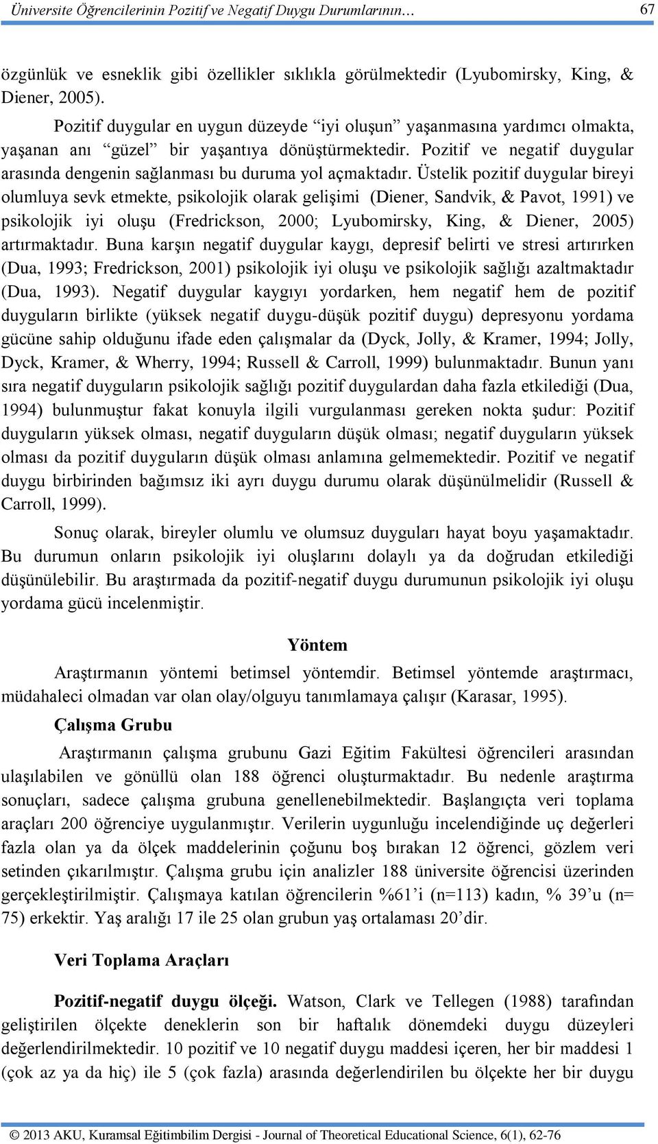 Pozitif ve negatif duygular arasında dengenin sağlanması bu duruma yol açmaktadır.