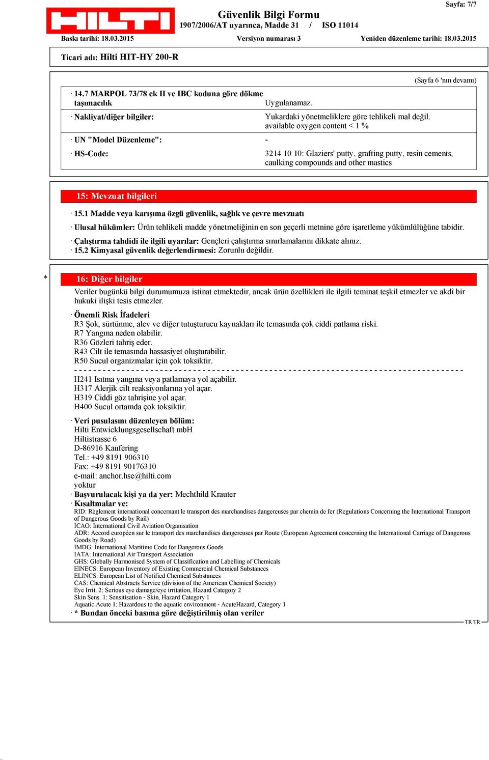 1 Madde veya karışıma özgü güvenlik, sağlık ve çevre mevzuatı Ulusal hükümler: Ürün tehlikeli madde yönetmeliğinin en son geçerli metnine göre işaretleme yükümlülüğüne tabidir.