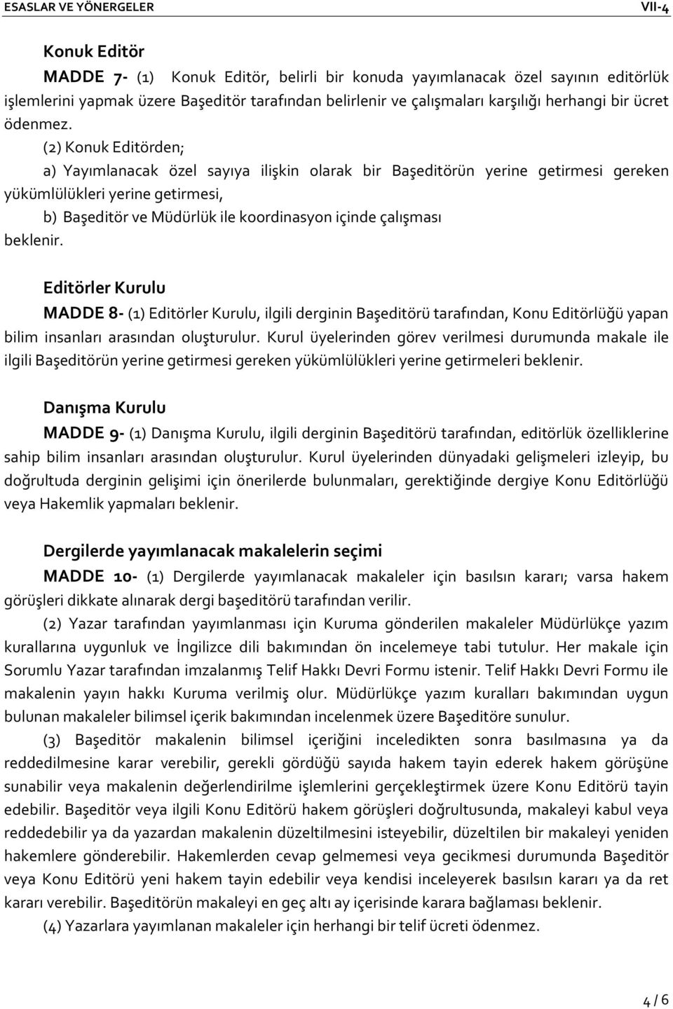 (2) Konuk Editörden; a) Yayımlanacak özel sayıya ilişkin olarak bir Başeditörün yerine getirmesi gereken yükümlülükleri yerine getirmesi, b) Başeditör ve Müdürlük ile koordinasyon içinde çalışması