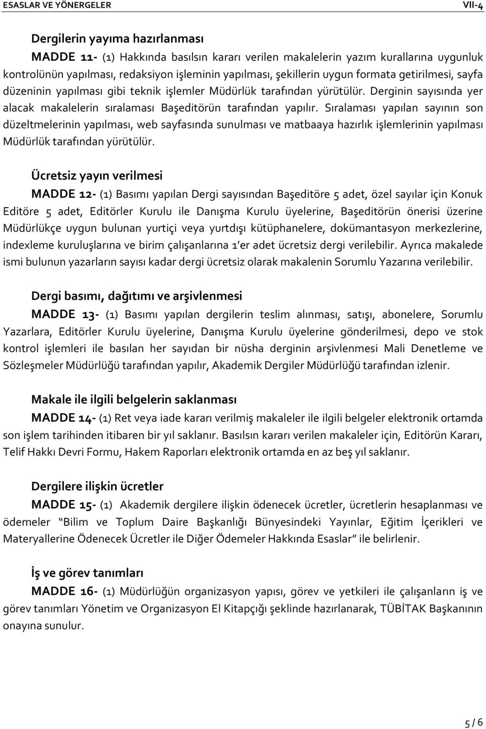 Sıralaması yapılan sayının son düzeltmelerinin yapılması, web sayfasında sunulması ve matbaaya hazırlık işlemlerinin yapılması Müdürlük tarafından yürütülür.