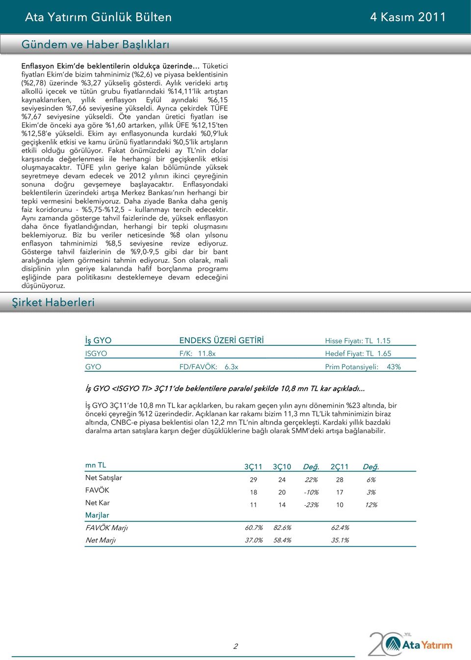 Ayrıca çekirdek TÜFE %7,67 seviyesine yükseldi. Öte yandan üretici fiyatları ise Ekim de önceki aya göre %1,60 artarken, yıllık ÜFE %12,15 ten %12,58 e yükseldi.