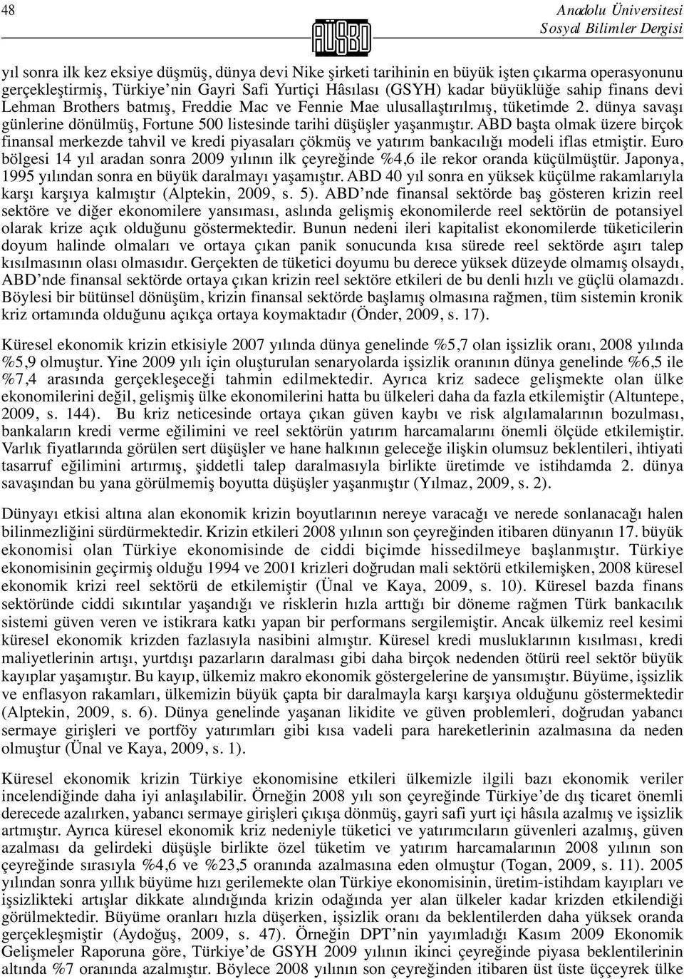 dünya savaşı günlerine dönülmüş, Fortune 500 listesinde tarihi düşüşler yaşanmıştır.