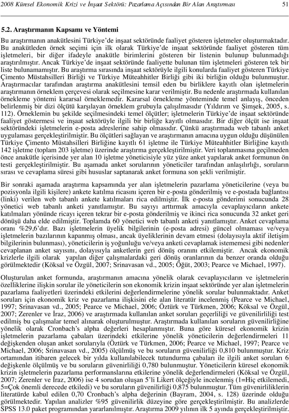 araştırılmıştır. Ancak Türkiye de inşaat sektöründe faaliyette bulunan tüm işletmeleri gösteren tek bir liste bulunamamıştır.