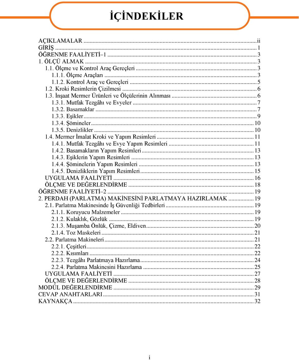 .. 11 1.4.1. Mutfak Tezgâhı ve Evye Yapım Resimleri... 11 1.4.2. Basamakların Yapım Resimleri... 13 1.4.3. EĢiklerin Yapım Resimleri... 13 1.4.4. ġöminelerin Yapım Resimleri... 13 1.4.5.