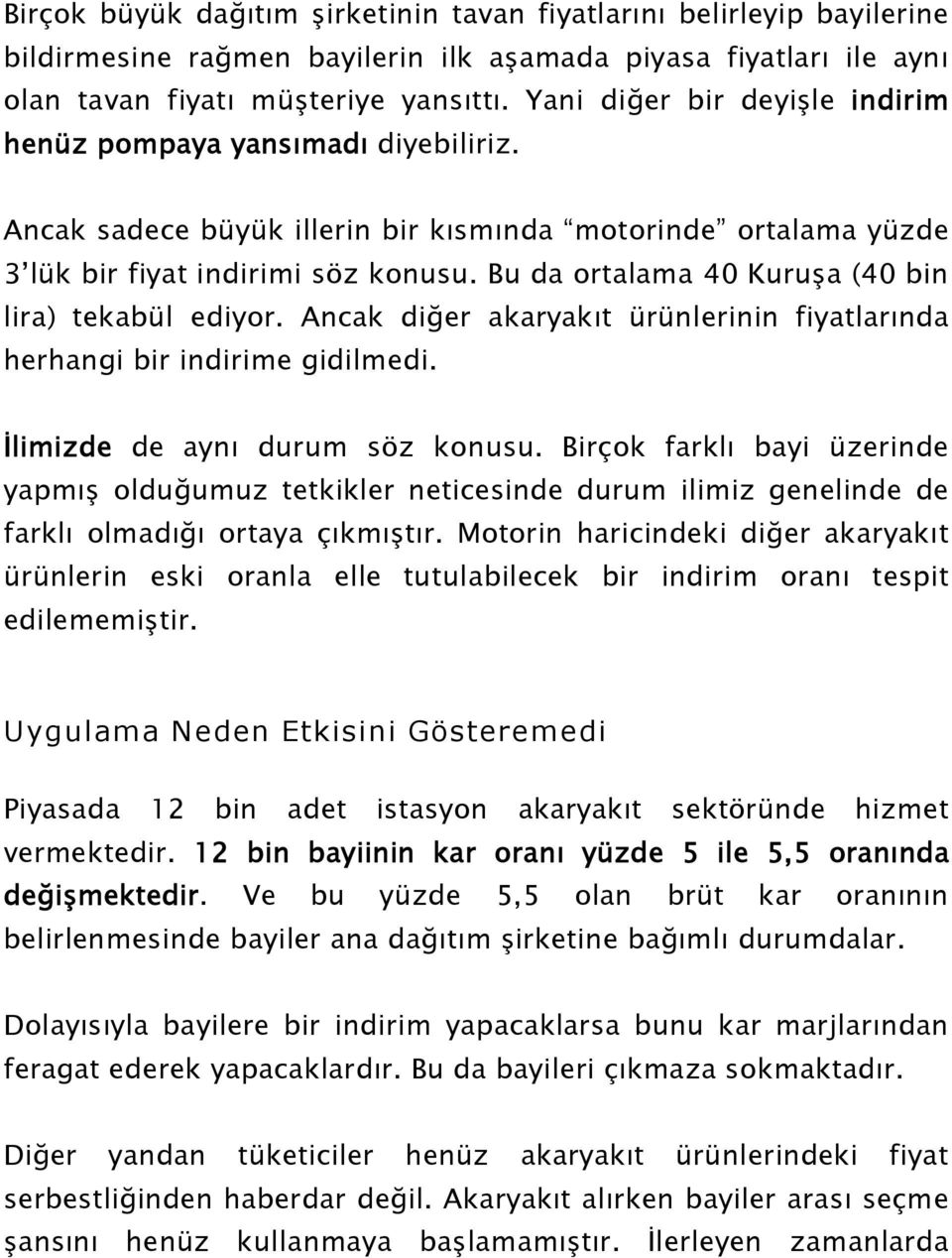 Bu da ortalama 40 Kuruşa (40 bin lira) tekabül ediyor. Ancak diğer akaryakıt ürünlerinin fiyatlarında herhangi bir indirime gidilmedi. İlimizde de aynı durum söz konusu.