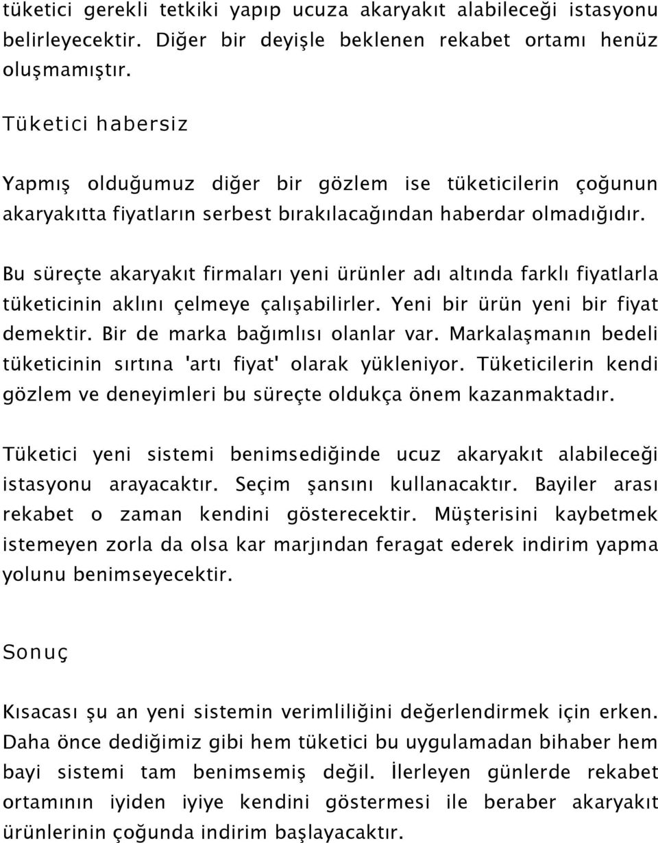 Bu süreçte akaryakıt firmaları yeni ürünler adı altında farklı fiyatlarla tüketicinin aklını çelmeye çalışabilirler. Yeni bir ürün yeni bir fiyat demektir. Bir de marka bağımlısı olanlar var.