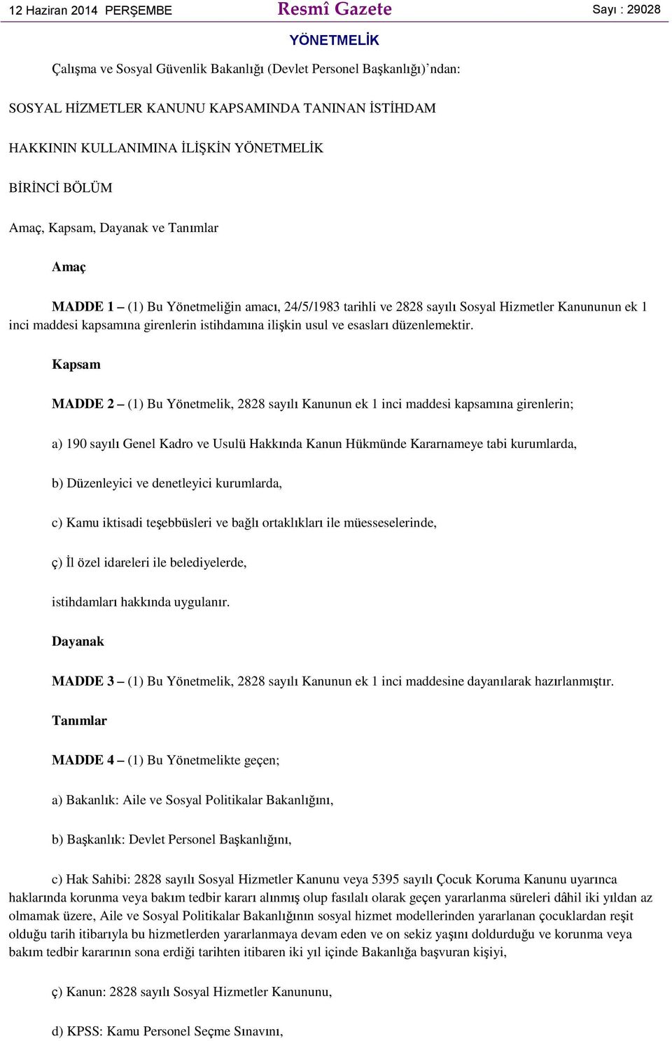 kapsamına girenlerin istihdamına ilişkin usul ve esasları düzenlemektir.