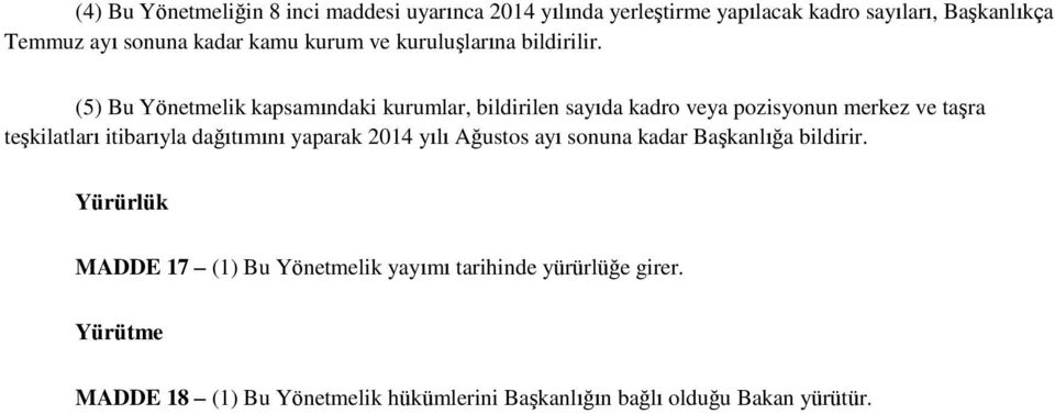 (5) Bu Yönetmelik kapsamındaki kurumlar, bildirilen sayıda kadro veya pozisyonun merkez ve taşra teşkilatları itibarıyla