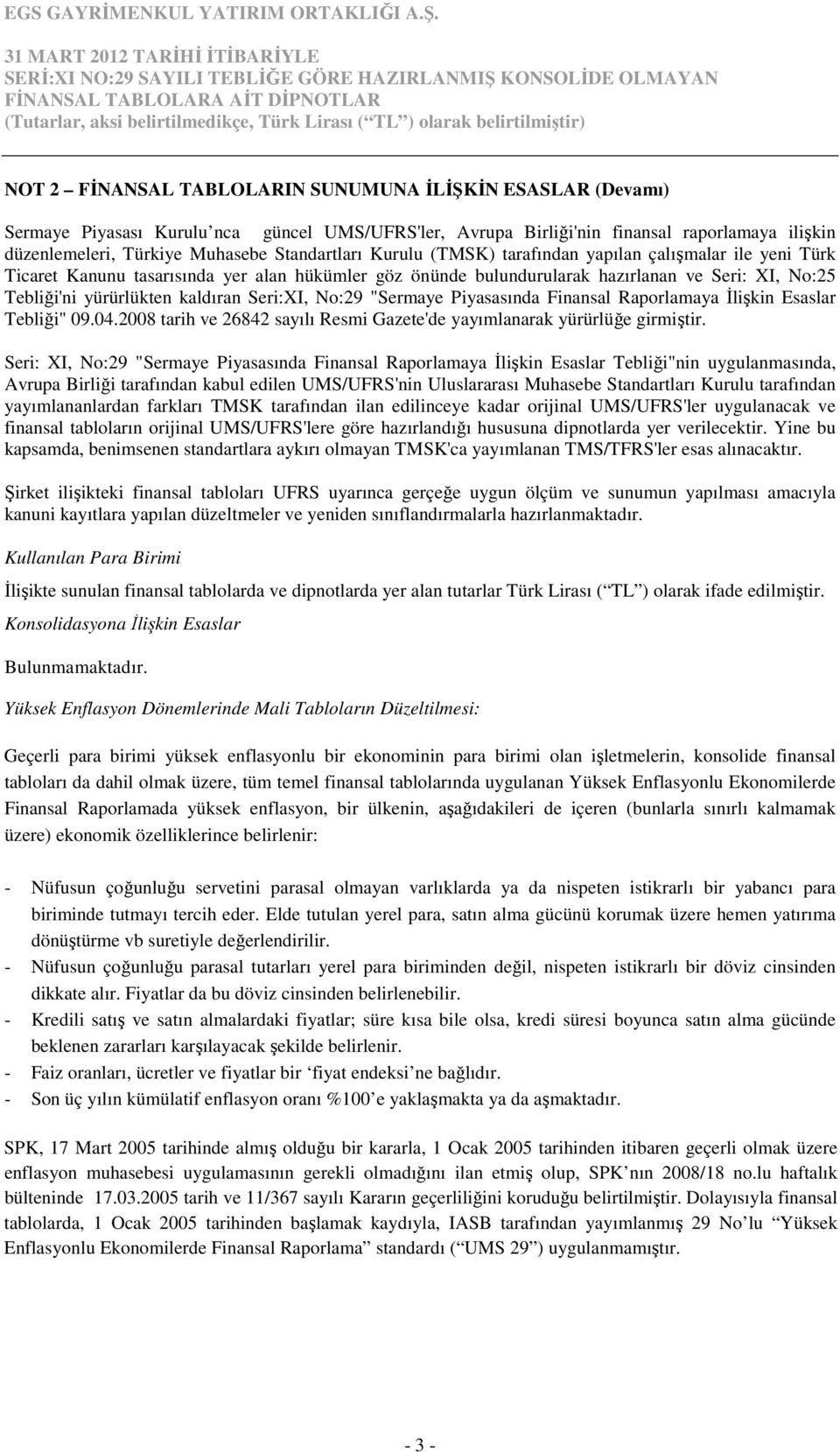 kaldıran Seri:XI, No:29 "Sermaye Piyasasında Finansal Raporlamaya İlişkin Esaslar Tebliği" 09.04.2008 tarih ve 26842 sayılı Resmi Gazete'de yayımlanarak yürürlüğe girmiştir.