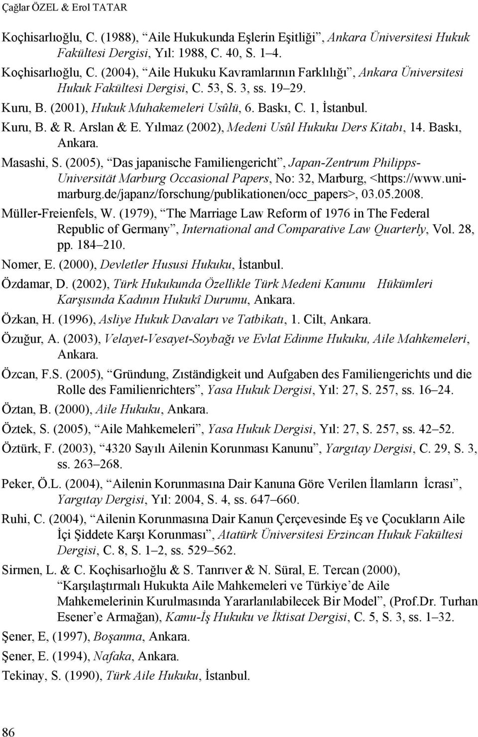 (2005), Das japanische Familiengericht, Japan-Zentrum Philipps- Universität Marburg Occasional Papers, No: 32, Marburg, <https://www.unimarburg.de/japanz/forschung/publikationen/occ_papers>, 03.05.2008.