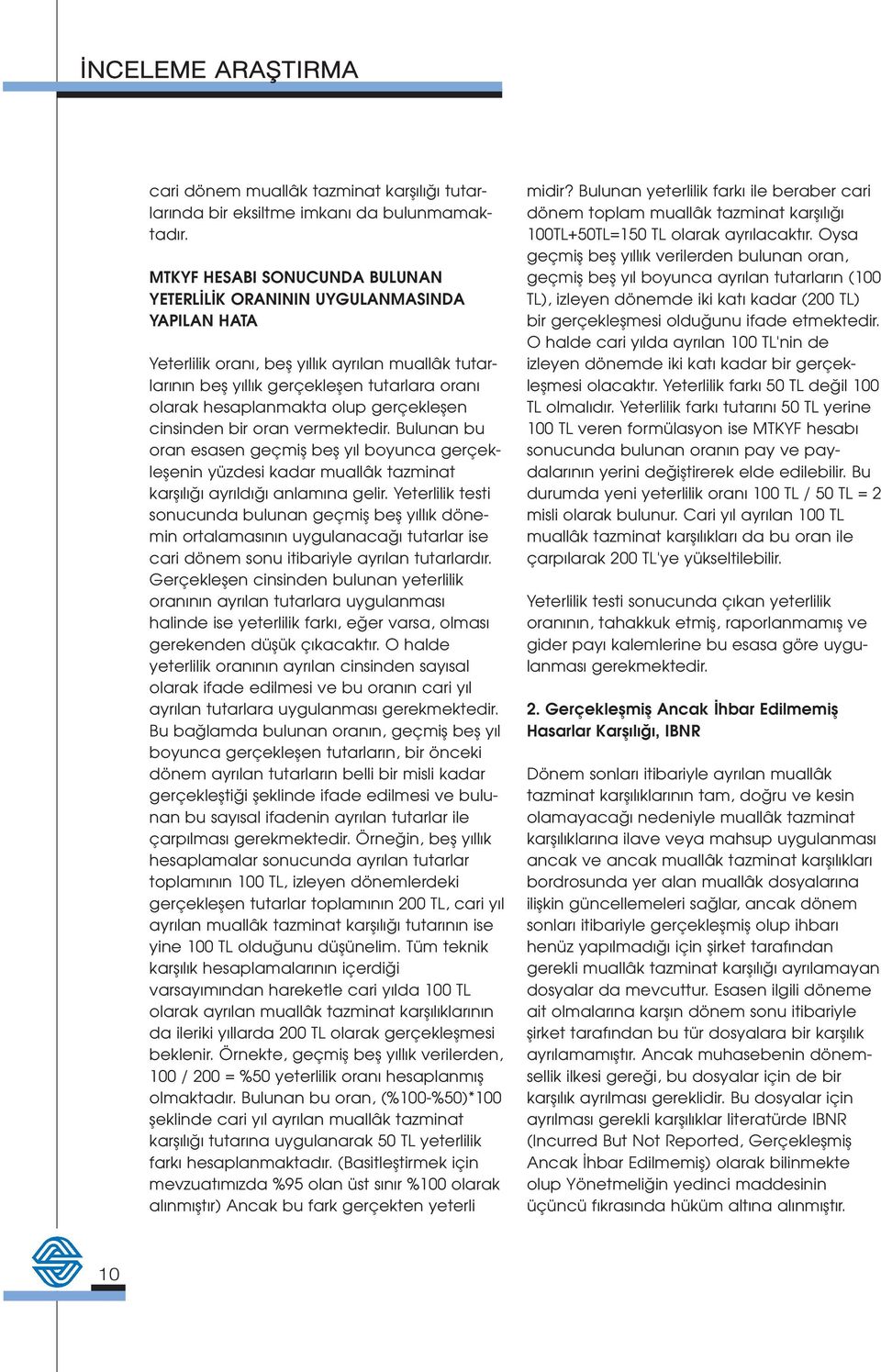 olup gerçekleflen cinsinden bir oran vermektedir. Bulunan bu oran esasen geçmifl befl y l boyunca gerçekleflenin yüzdesi kadar muallâk tazminat karfl l ayr ld anlam na gelir.