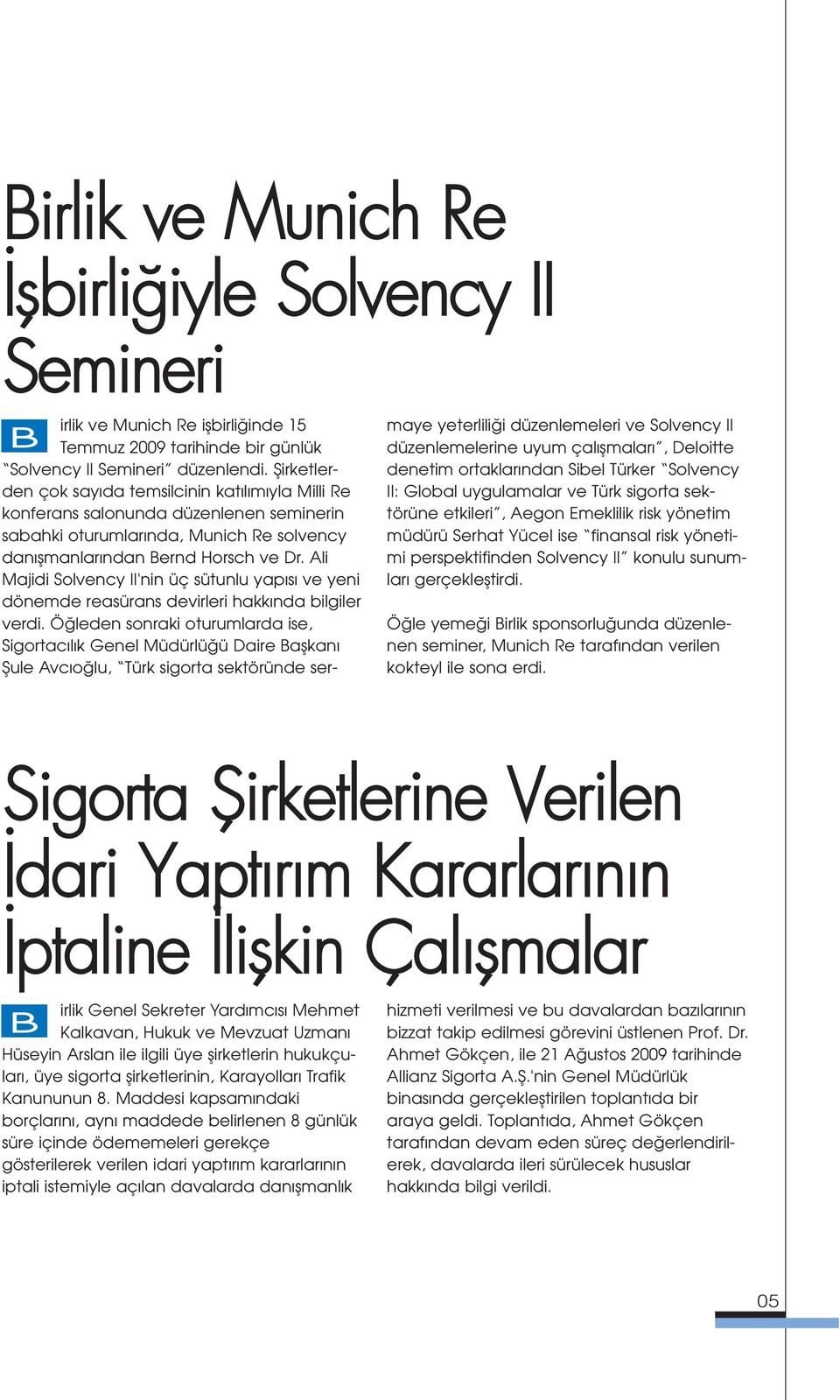 Ali Majidi Solvency II'nin üç sütunlu yap s ve yeni dönemde reasürans devirleri hakk nda bilgiler verdi.