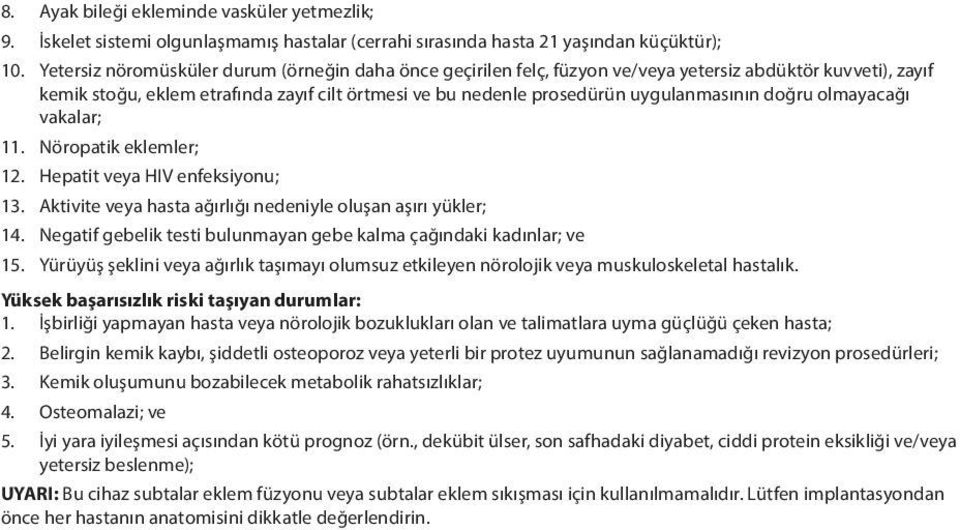 doğru olmayacağı vakalar; 11. Nöropatik eklemler; 12. Hepatit veya HIV enfeksiyonu; 13. Aktivite veya hasta ağırlığı nedeniyle oluşan aşırı yükler; 14.