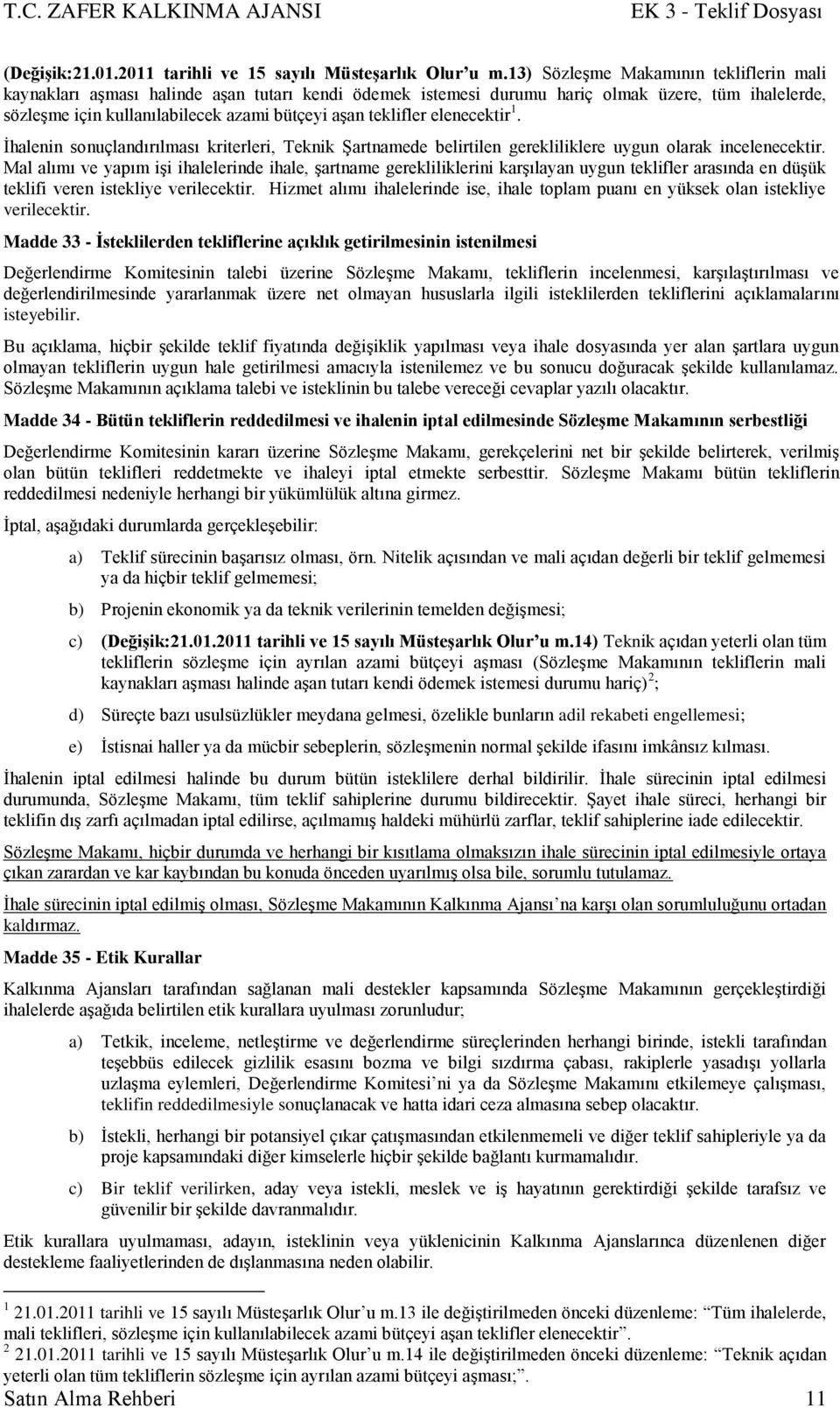 teklifler elenecektir 1. Ġhalenin sonuçlandırılması kriterleri, Teknik ġartnamede belirtilen gerekliliklere uygun olarak incelenecektir.