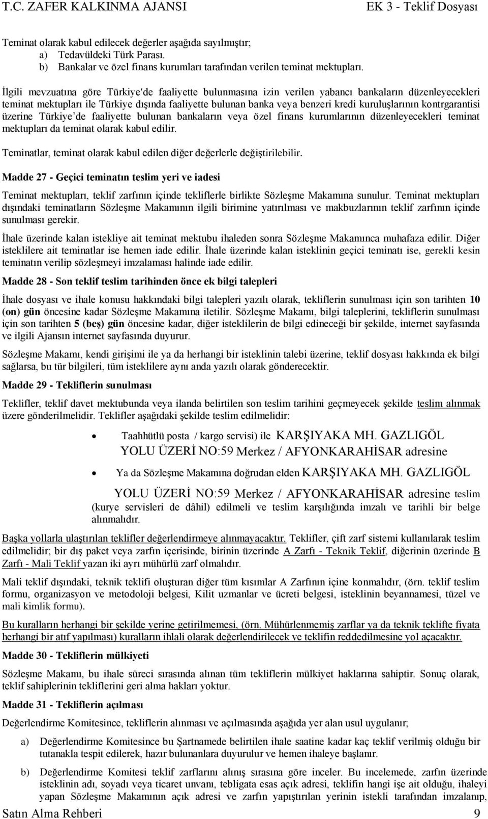 kuruluģlarının kontrgarantisi üzerine Türkiye de faaliyette bulunan bankaların veya özel finans kurumlarının düzenleyecekleri teminat mektupları da teminat olarak kabul edilir.