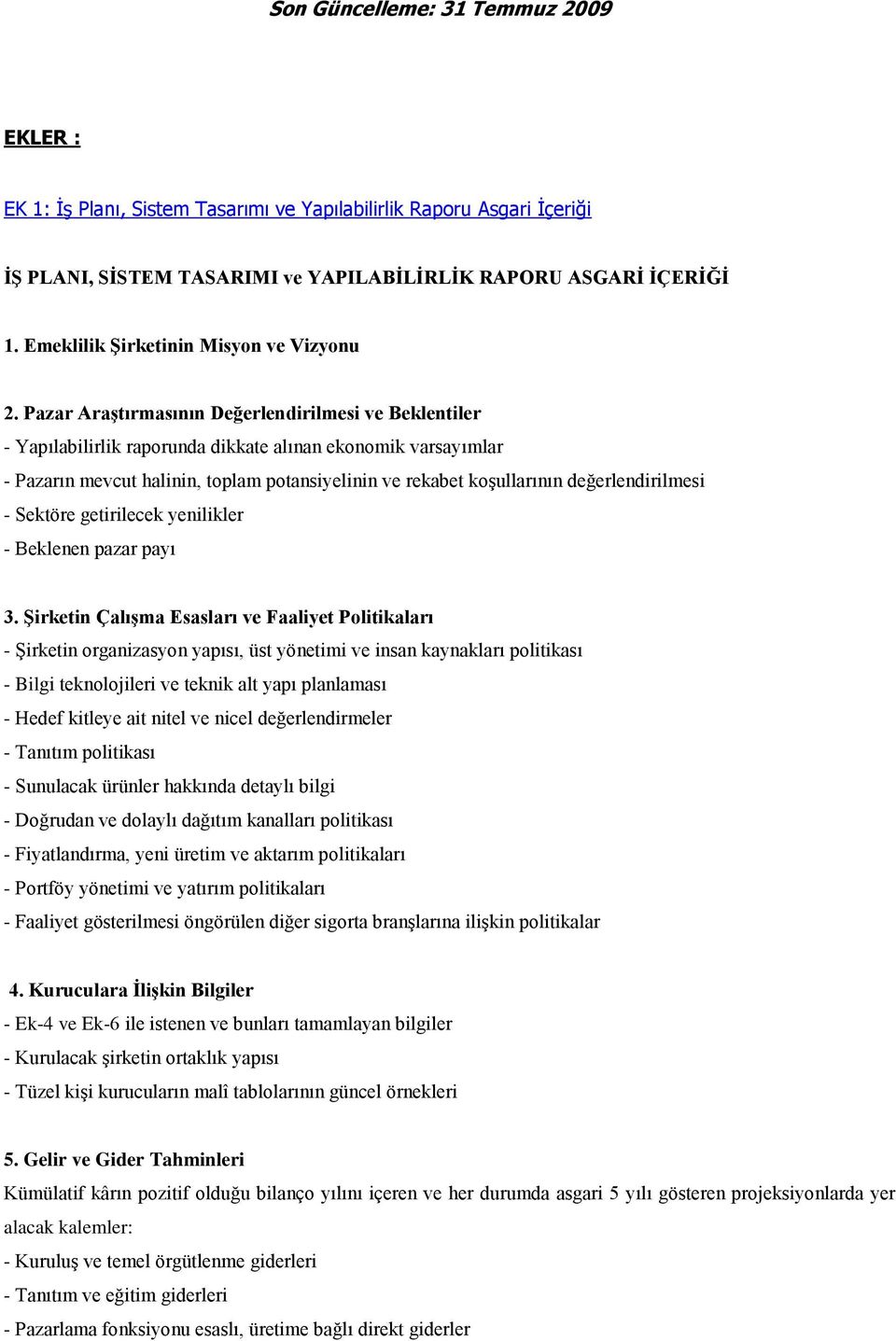 Pazar AraĢtırmasının Değerlendirilmesi ve Beklentiler - Yapılabilirlik raporunda dikkate alınan ekonomik varsayımlar - Pazarın mevcut halinin, toplam potansiyelinin ve rekabet koşullarının