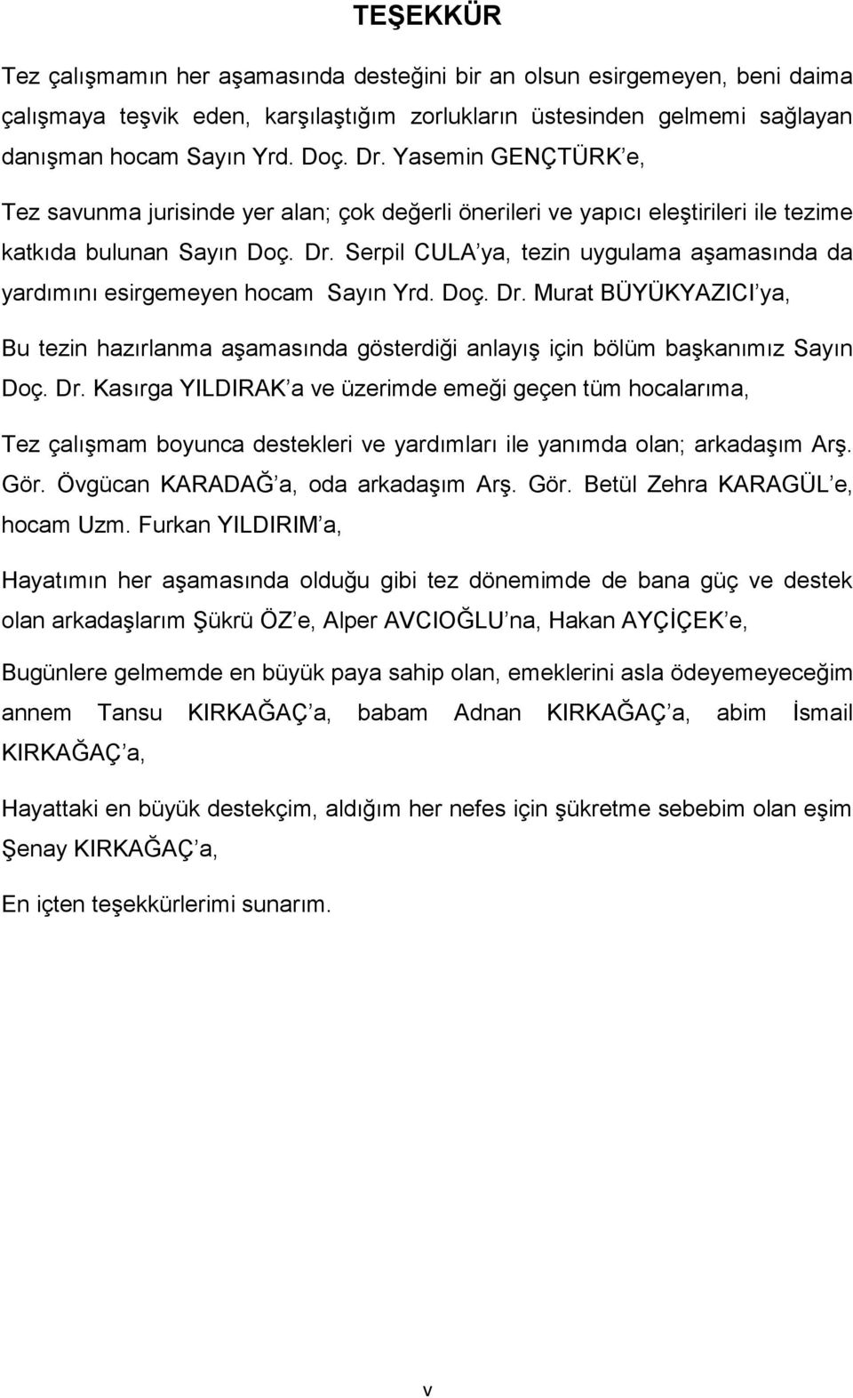 Serpil CULA ya, ezin uygulama aģamasında da yardımını esirgemeyen hocam Sayın Yrd. Doç. Dr.