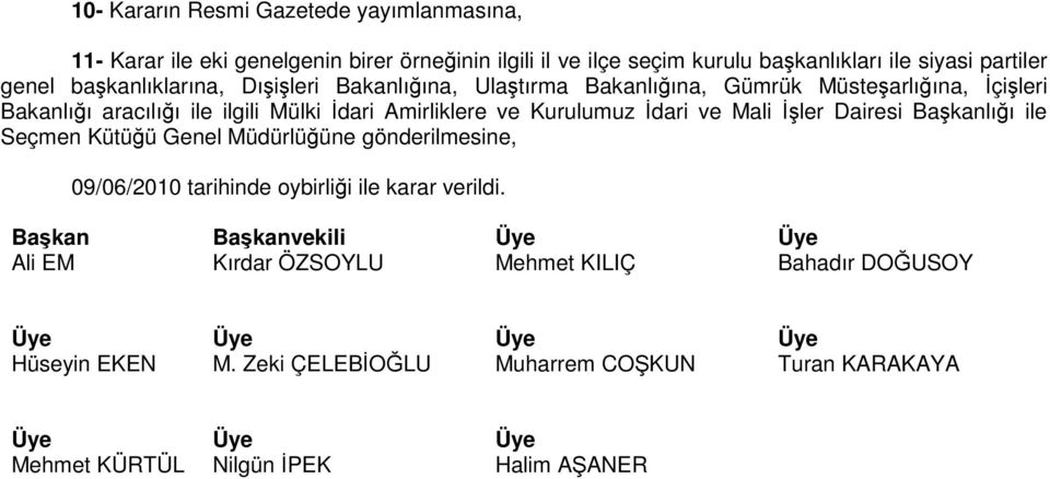 İdari ve Mali İşler Dairesi Başkanlığı ile Seçmen Kütüğü Genel Müdürlüğüne gönderilmesine, 09/06/2010 tarihinde oybirliği ile karar verildi.