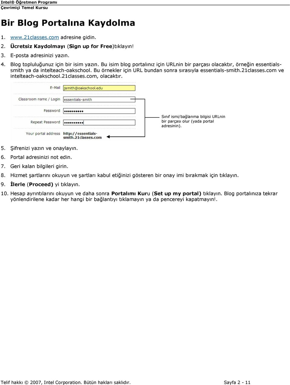 com ve intelteach-oakschool.21classes.com, olacaktır. Sınıf ismi/bağlanma bilgisi URLnin bir parçası olur (yada portal adresinin). 5. Şifrenizi yazın ve onaylayın. 6. Portal adresinizi not edin. 7.