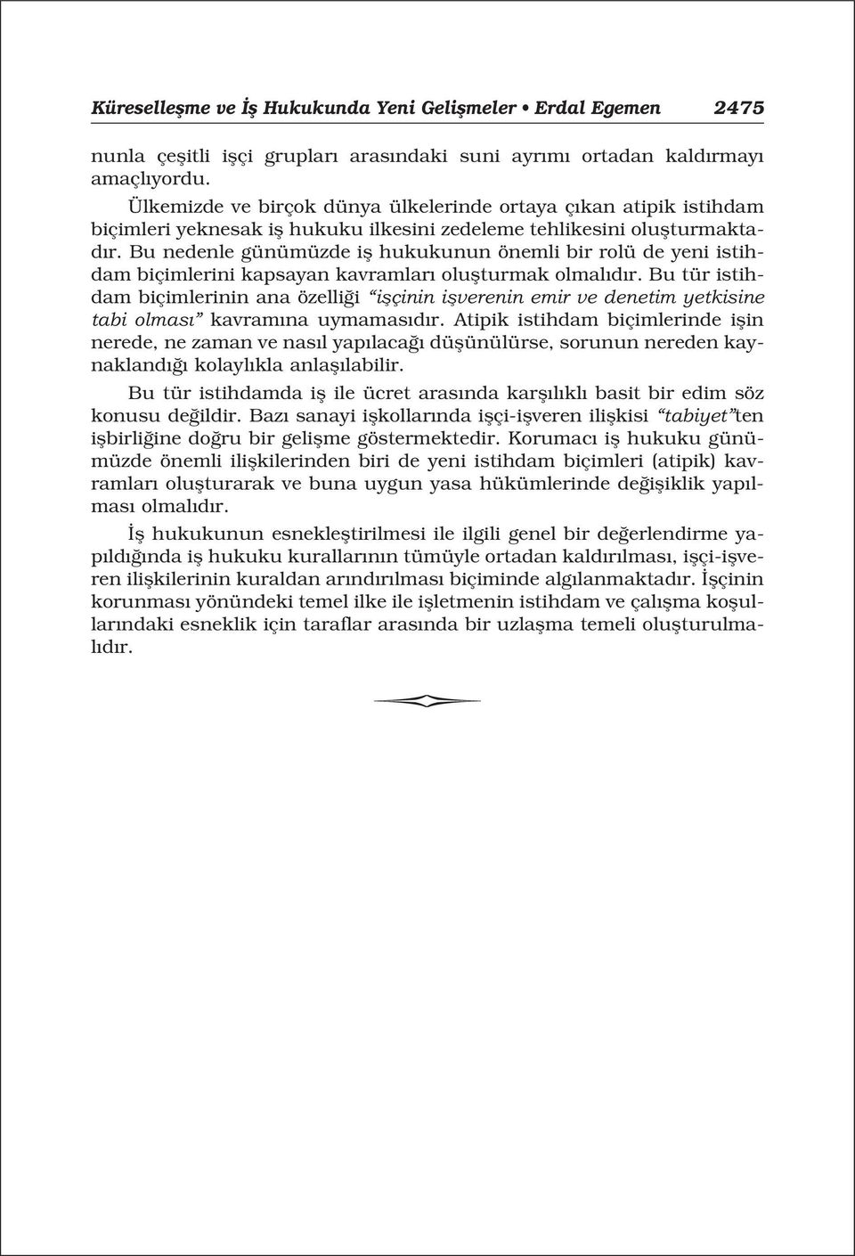 Bu nedenle günümüzde ifl hukukunun önemli bir rolü de yeni istihdam biçimlerini kapsayan kavramlar oluflturmak olmal d r.