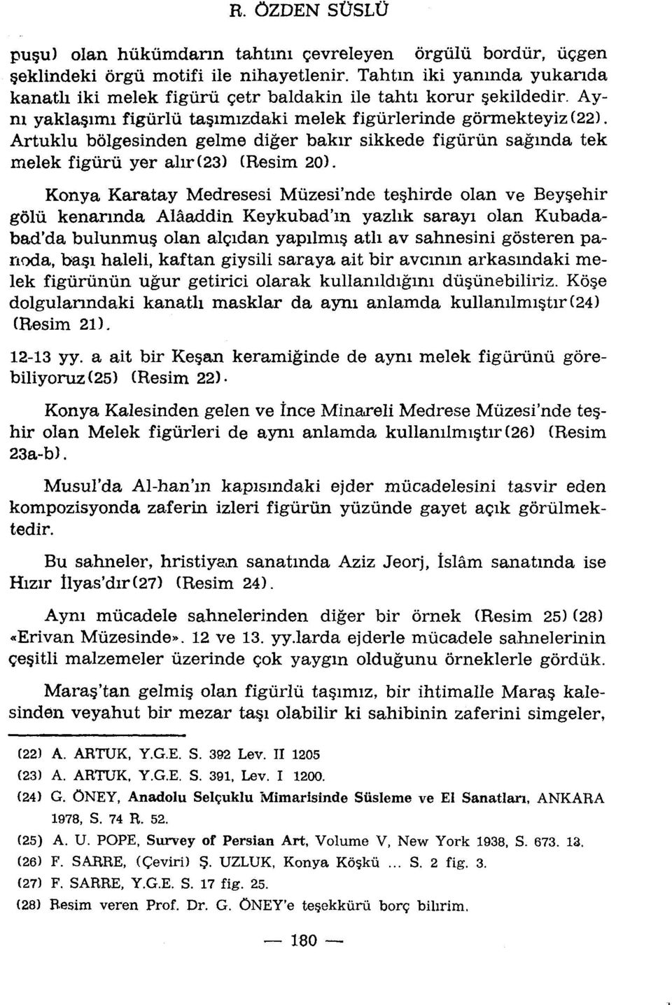 Artuklu bôlgesinden gelme diger bakir sikkede figûrùn sagmda tek melek figûrù yer alir (23) (Resim 20).