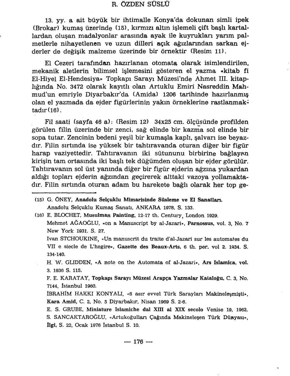 nihayetlenen ve uzun dilleri açik agizlanndan sarkan ejderler de degiçik malzeme ûzerinde bir ôrnektir (Resim 11).