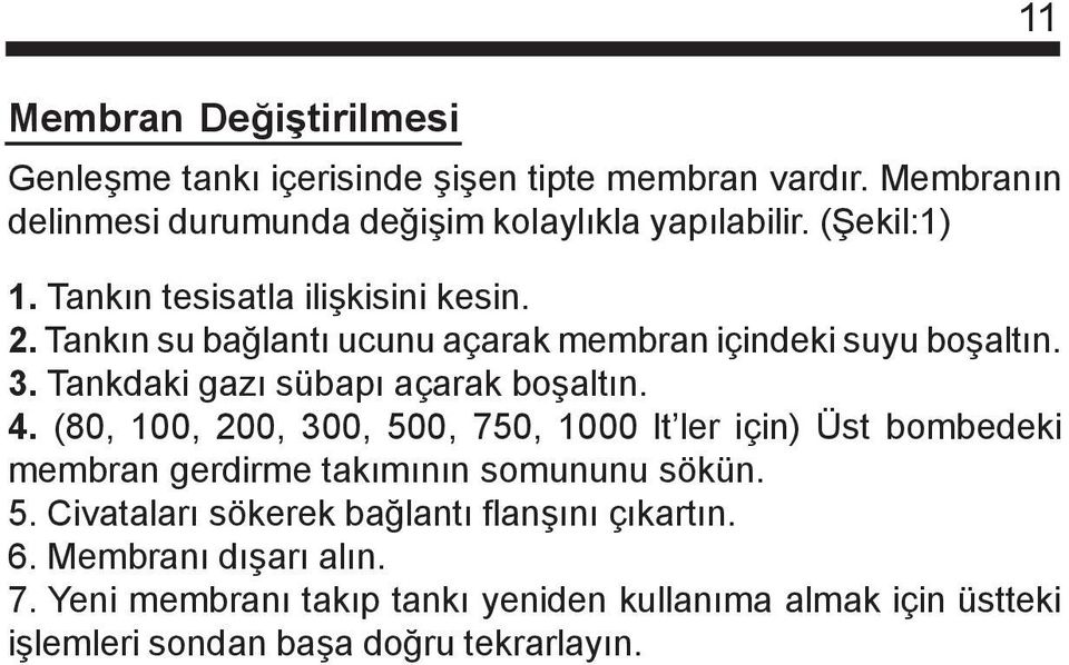 Tankdaki gazý sübapý açarak boþaltýn. 4. (80, 100, 200, 300, 500, 750, 1000 lt ler için) Üst bombedeki membran gerdirme takýmýnýn somununu sökün.