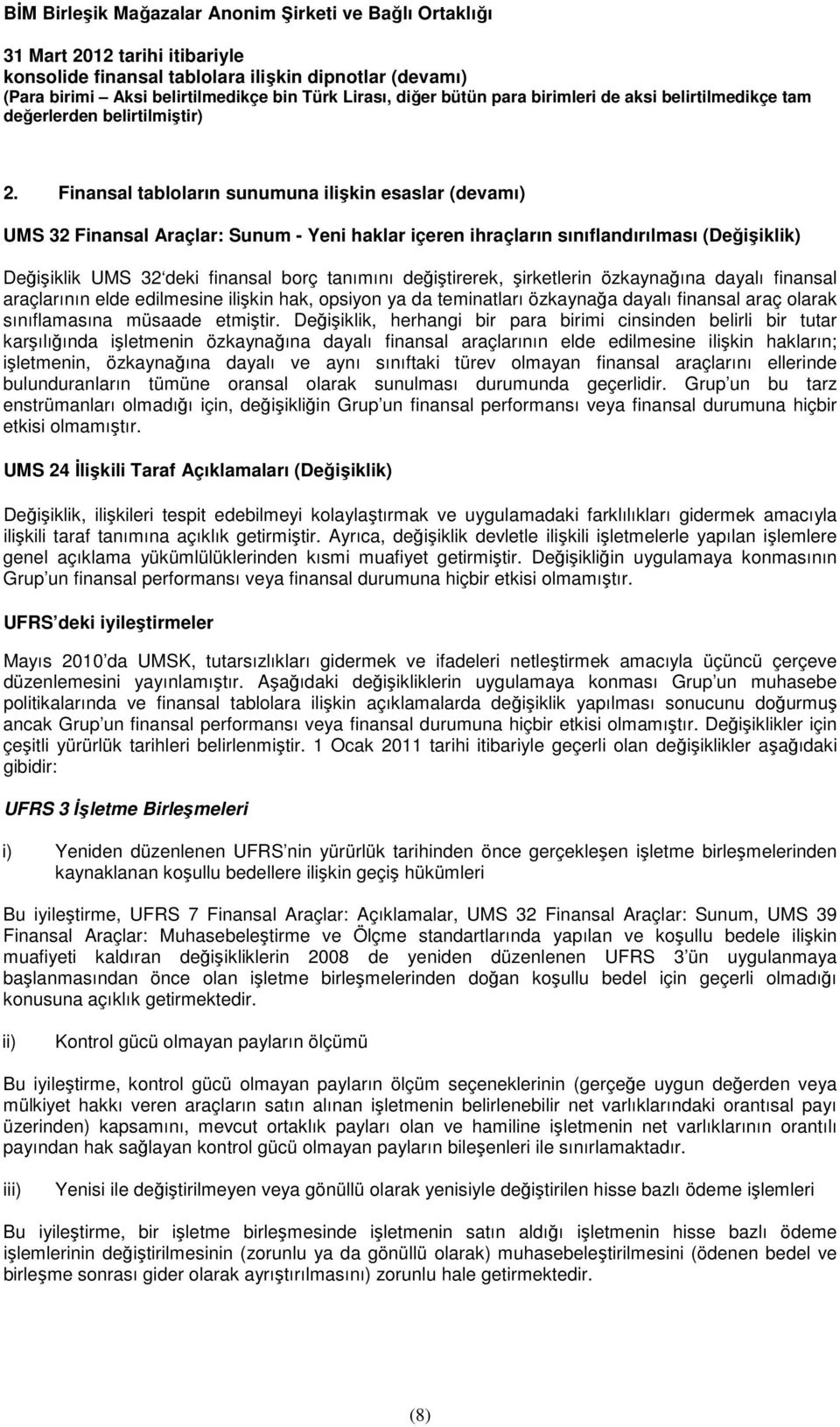 Değişiklik, herhangi bir para birimi cinsinden belirli bir tutar karşılığında işletmenin özkaynağına dayalı finansal araçlarının elde edilmesine ilişkin hakların; işletmenin, özkaynağına dayalı ve