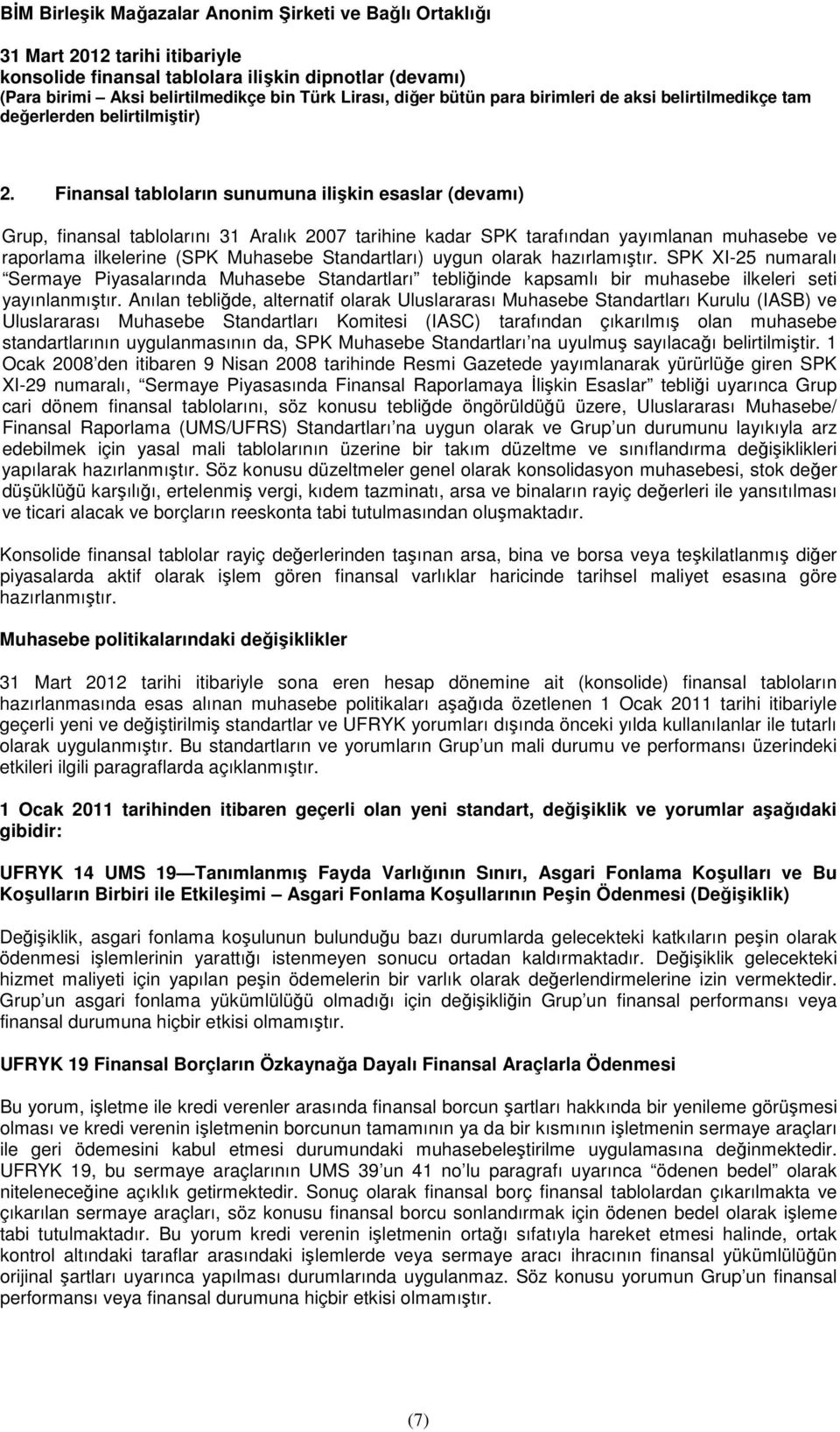 Anılan tebliğde, alternatif olarak Uluslararası Muhasebe Standartları Kurulu (IASB) ve Uluslararası Muhasebe Standartları Komitesi (IASC) tarafından çıkarılmış olan muhasebe standartlarının