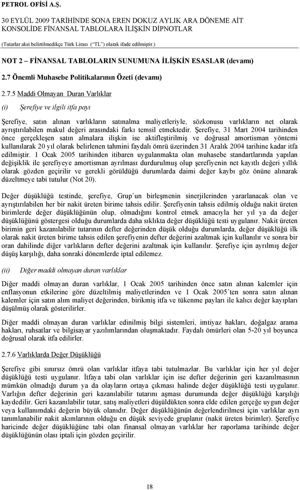 5 Maddi Olmayan Duran Varlıklar (i) Şerefiye ve ilgili itfa payı Şerefiye, satın alınan varlıkların satınalma maliyetleriyle, sözkonusu varlıkların net olarak ayrıştırılabilen makul değeri arasındaki