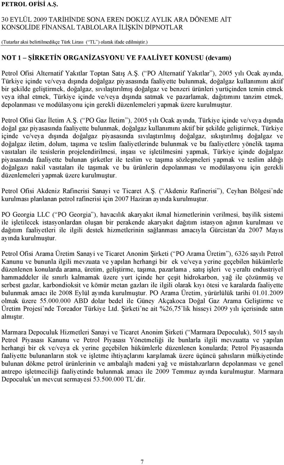 ( PO Alternatif Yakıtlar ), 2005 yılı Ocak ayında, Türkiye içinde ve/veya dışında doğalgaz piyasasında faaliyette bulunmak, doğalgaz kullanımını aktif bir şekilde geliştirmek, doğalgaz,