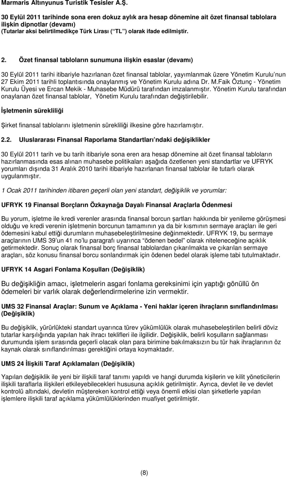 Yönetim Kurulu tarafından onaylanan özet finansal tablolar, Yönetim Kurulu tarafından değiştirilebilir.