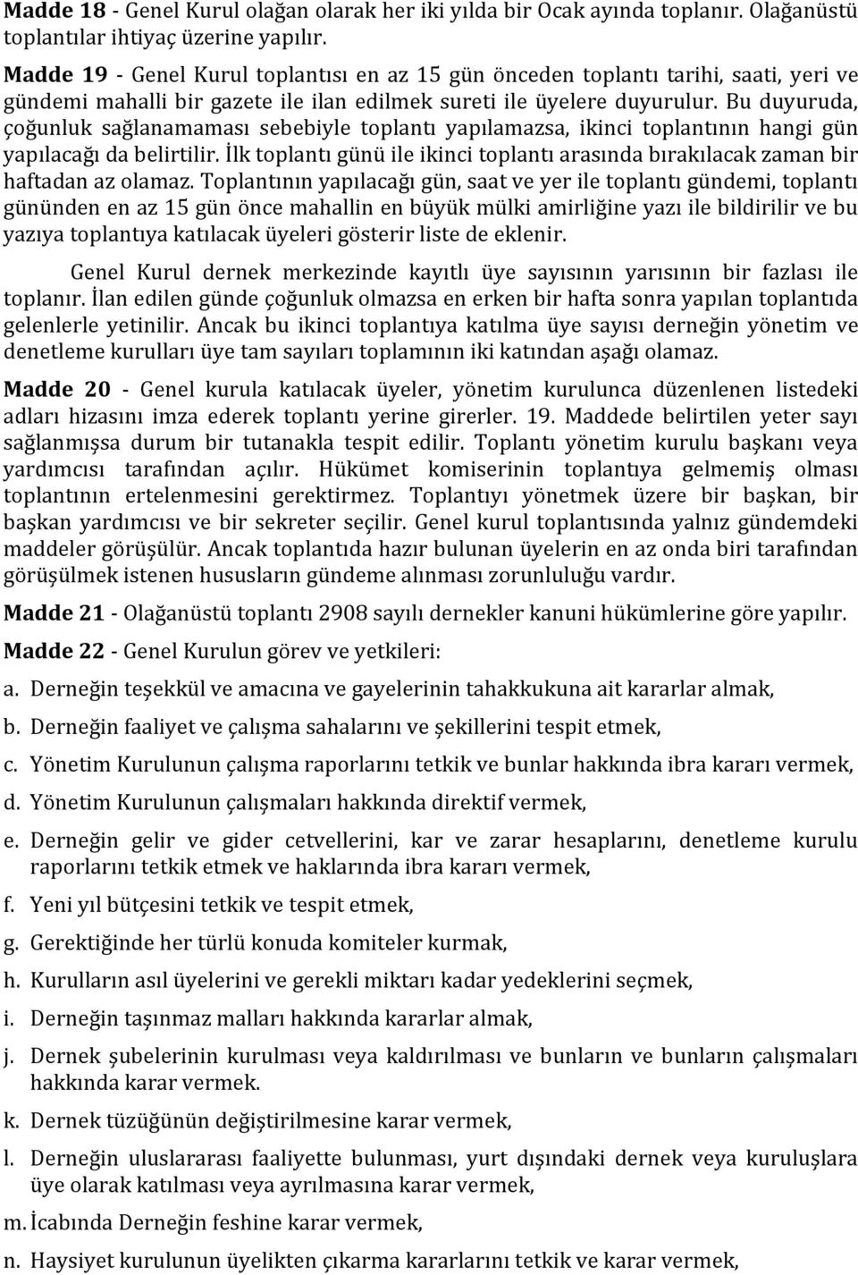 Bu duyuruda, çoğunluk sağlanamaması sebebiyle toplantı yapılamazsa, ikinci toplantının hangi gün yapılacağı da belirtilir.