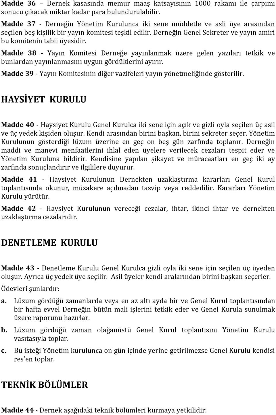 Madde 38 - Yayın Komitesi Derneğe yayınlanmak üzere gelen yazıları tetkik ve bunlardan yayınlanmasını uygun gördüklerini ayırır.