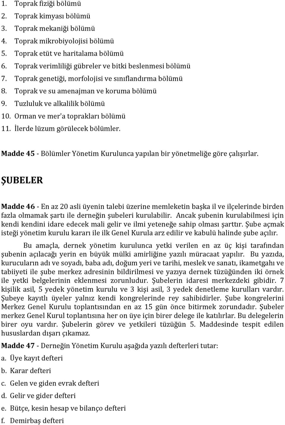 Orman ve mer'a toprakları bölümü 11. İlerde lüzum görülecek bölümler. Madde 45 - Bölümler Yönetim Kurulunca yapılan bir yönetmeliğe göre çalışırlar.