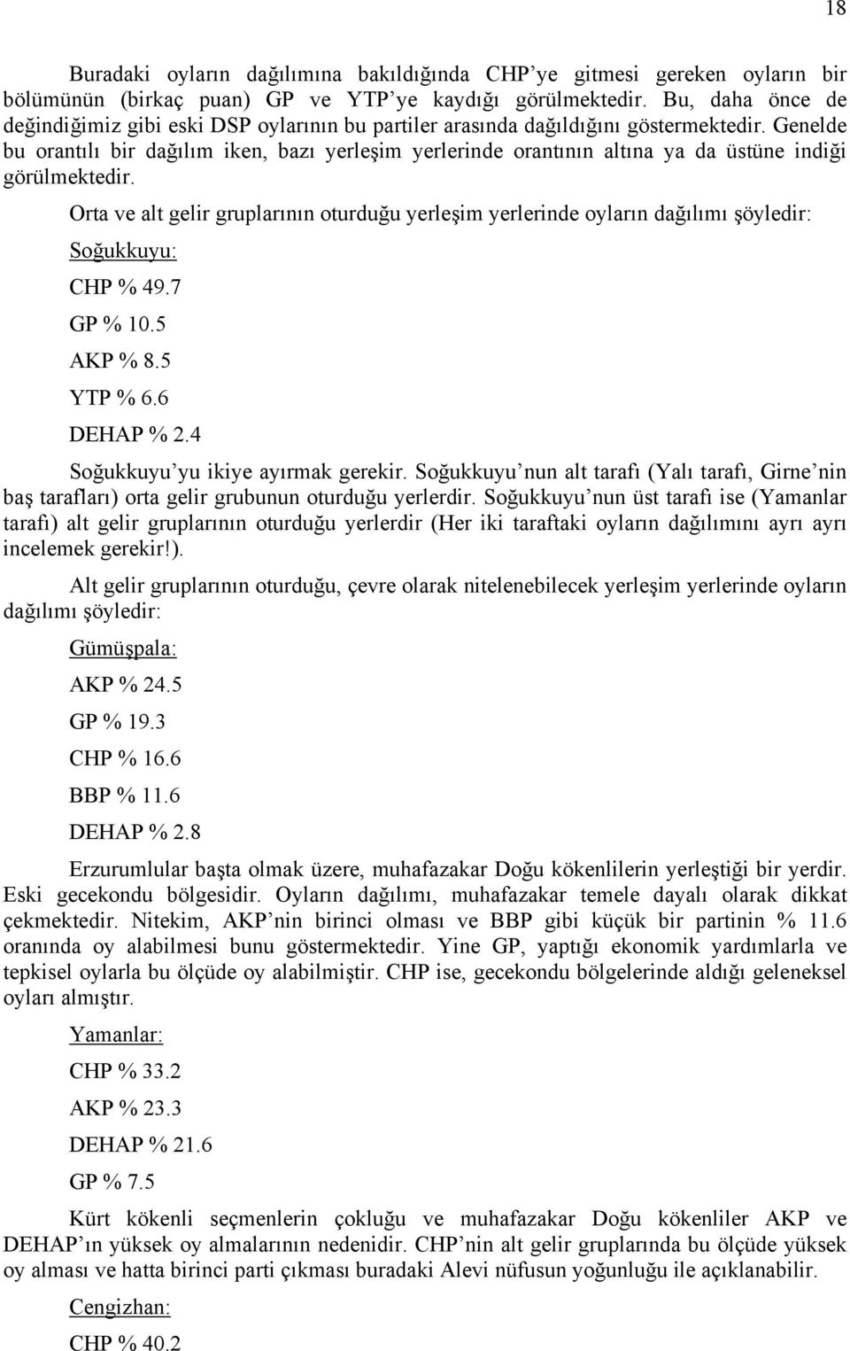 Genelde bu orantılı bir dağılım iken, bazı yerleşim yerlerinde orantının altına ya da üstüne indiği görülmektedir.