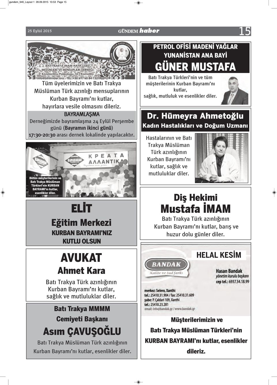 dileriz. BAYRAMLAŞMA Derneğimizde bayramlaşma 24 Eylül Perşembe günü (Bayramın ikinci günü) 17:30-20:30 arası dernek lokalinde yapılacaktır.