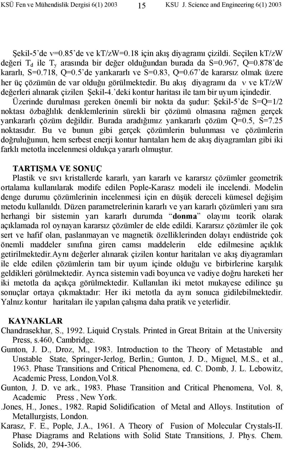 Bu akış diyagramı da ν ve kt/zw değerleri alınarak çizilen Şekil-4. deki kontur haritası ile tam bir uyum içindedir.