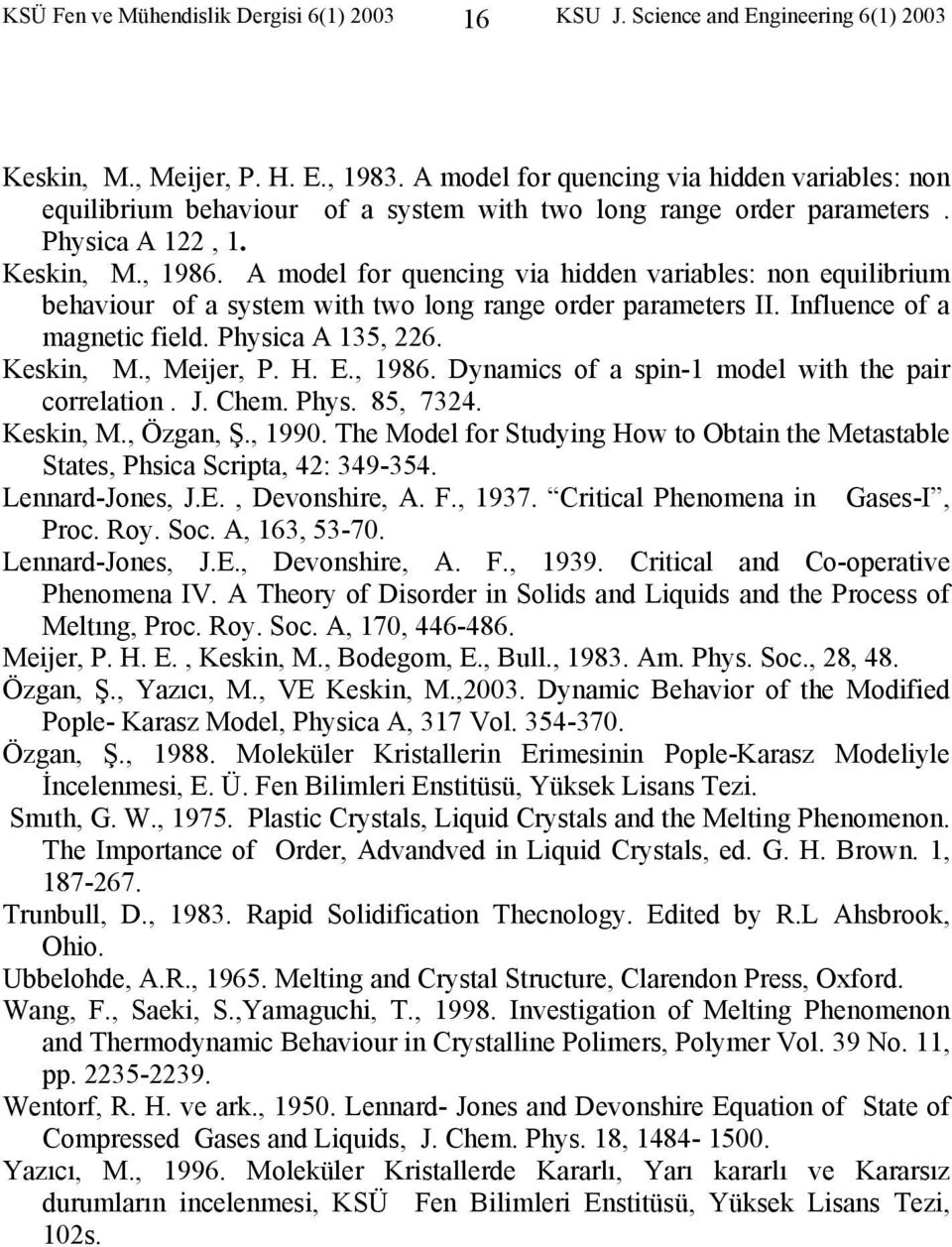 A model for quencing via hidden variables: non equilibrium behaviour of a system with two long range order parameters II. Influence of a magnetic field. Physica A 135, 226. Keskin, M., Meijer, P. H.