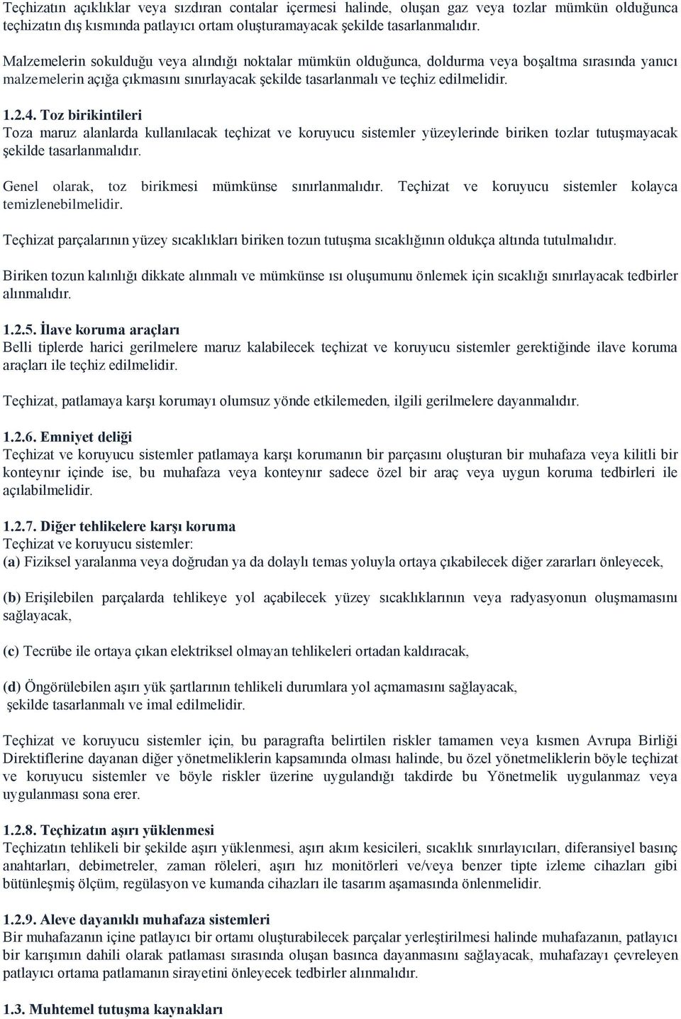 Toz birikintileri Toza maruz alanlarda kullanılacak teçhizat ve koruyucu sistemler yüzeylerinde biriken tozlar tutuşmayacak şekilde tasarlanmalıdır.