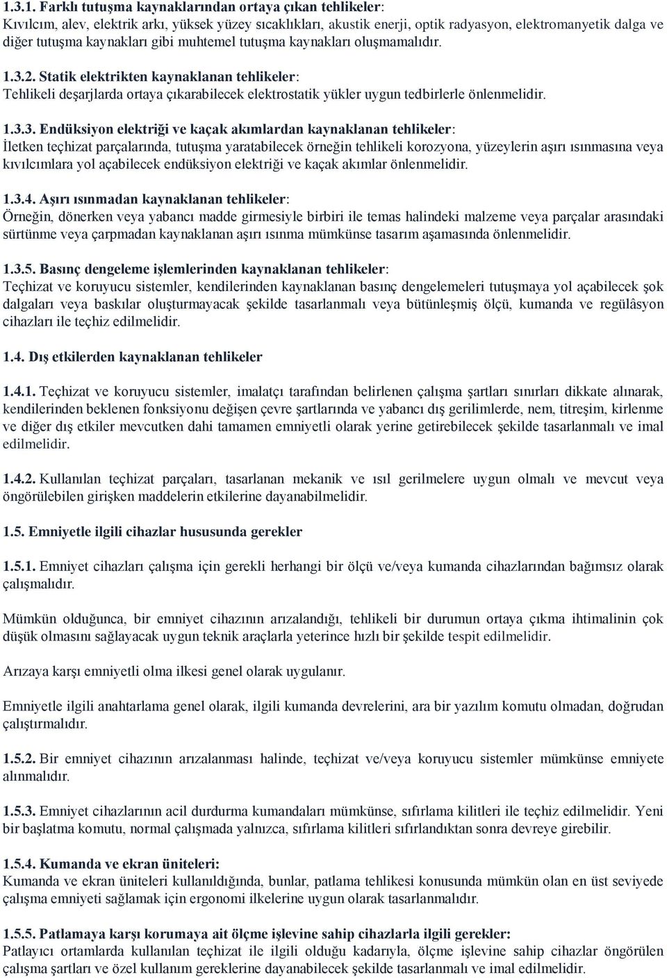 Statik elektrikten kaynaklanan tehlikeler: Tehlikeli deşarjlarda ortaya çıkarabilecek elektrostatik yükler uygun tedbirlerle önlenmelidir. 1.3.