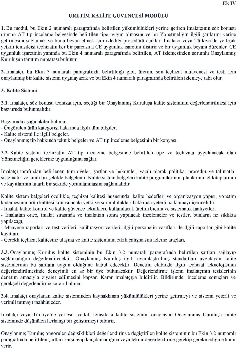 şartlarını yerine getirmesini sağlamak ve bunu beyan etmek için izlediği prosedürü açıklar.