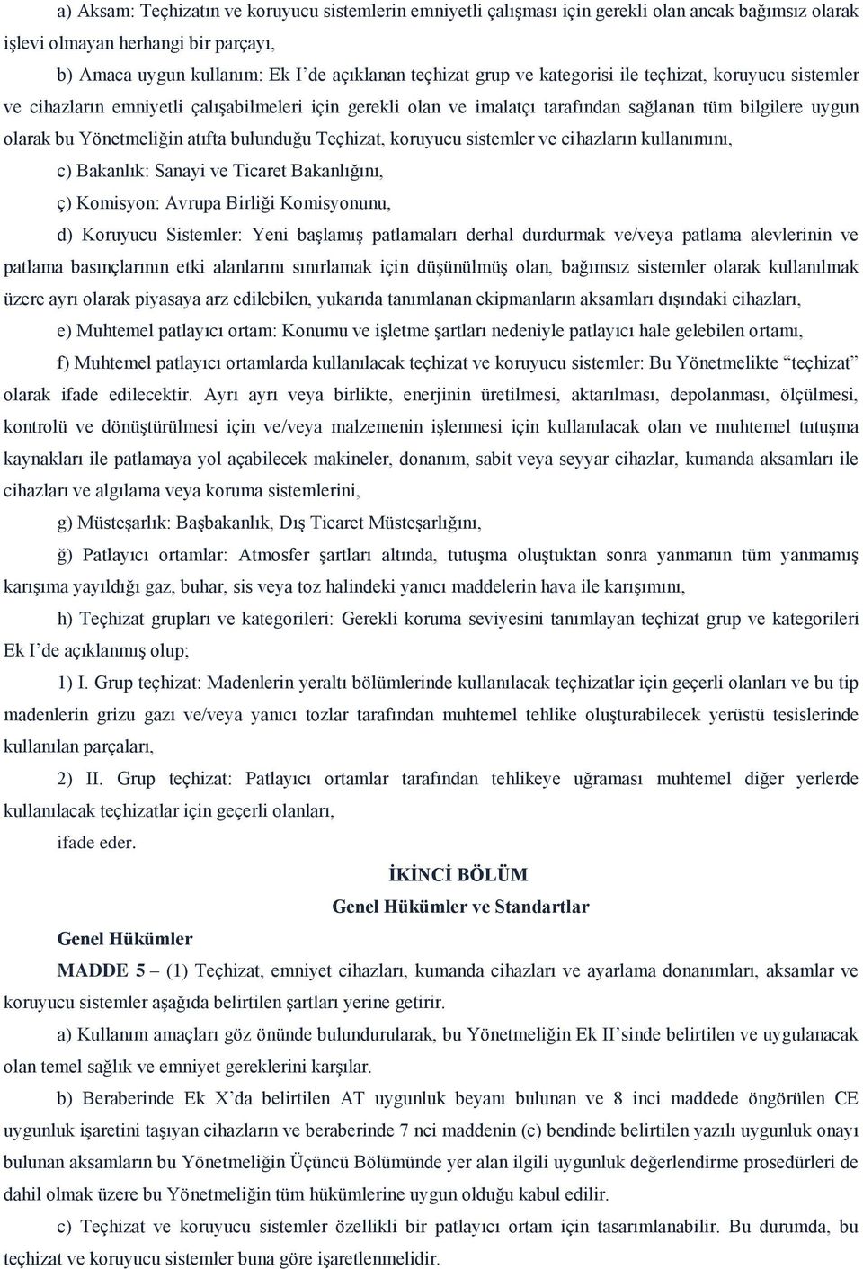 Teçhizat, koruyucu sistemler ve cihazların kullanımını, c) Bakanlık: Sanayi ve Ticaret Bakanlığını, ç) Komisyon: Avrupa Birliği Komisyonunu, d) Koruyucu Sistemler: Yeni başlamış patlamaları derhal