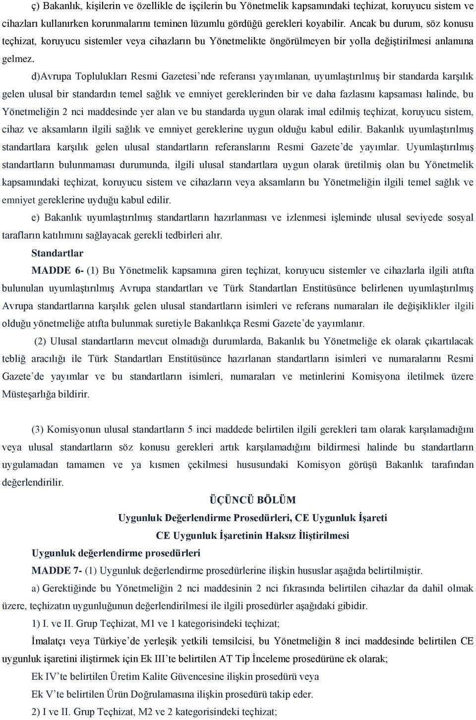 d)avrupa Toplulukları Resmi Gazetesi nde referansı yayımlanan, uyumlaştırılmış bir standarda karşılık gelen ulusal bir standardın temel sağlık ve emniyet gereklerinden bir ve daha fazlasını kapsaması