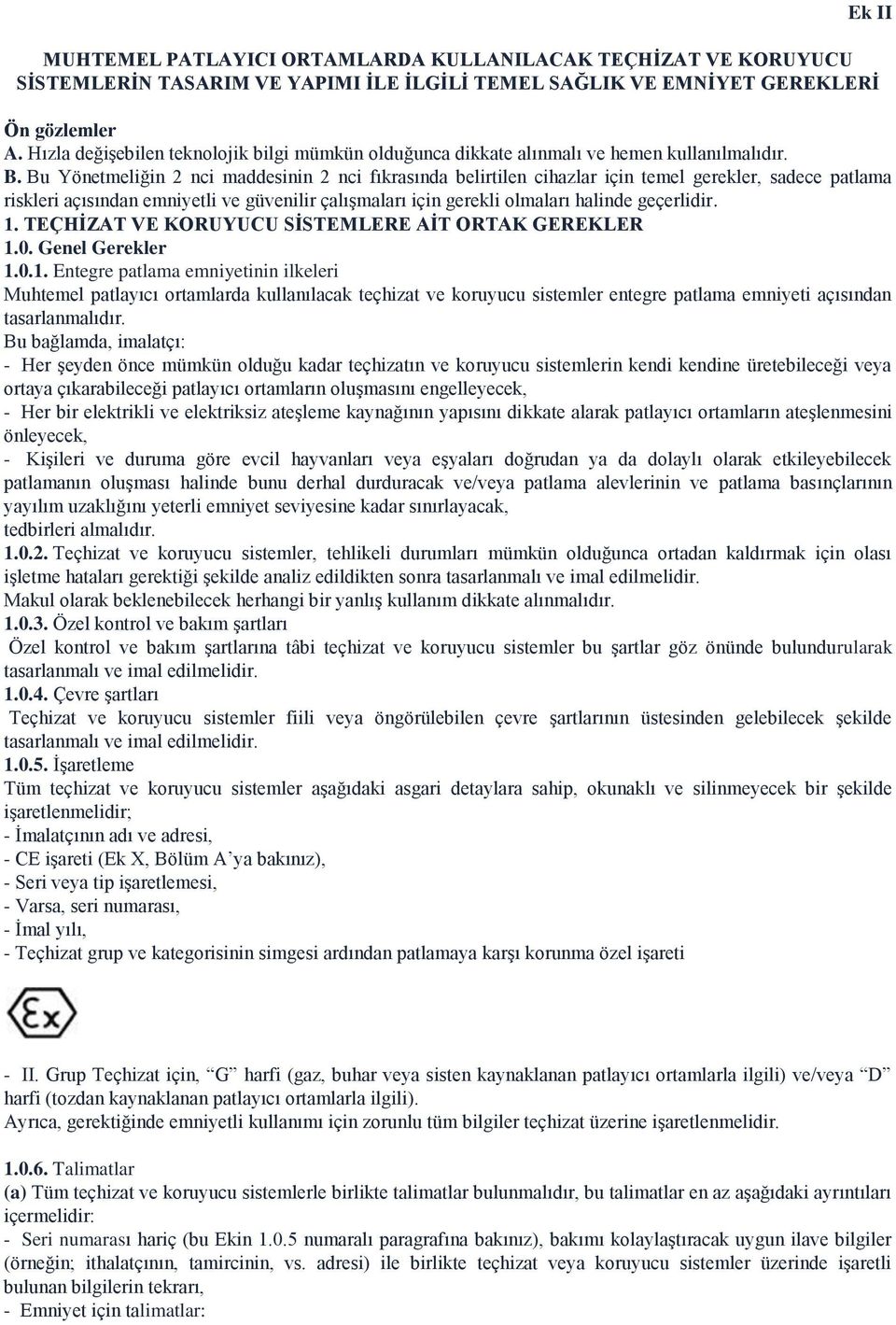 Bu Yönetmeliğin 2 nci maddesinin 2 nci fıkrasında belirtilen cihazlar için temel gerekler, sadece patlama riskleri açısından emniyetli ve güvenilir çalışmaları için gerekli olmaları halinde