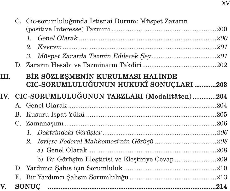 CIC-SORUMLULU UNUN TARZLARI (Modalitäten)...204 A. Genel Olarak...204 B. Kusuru spat Yükü...205 C. Zamanafl m...206 1. Doktrindeki Görüfller...206 2.