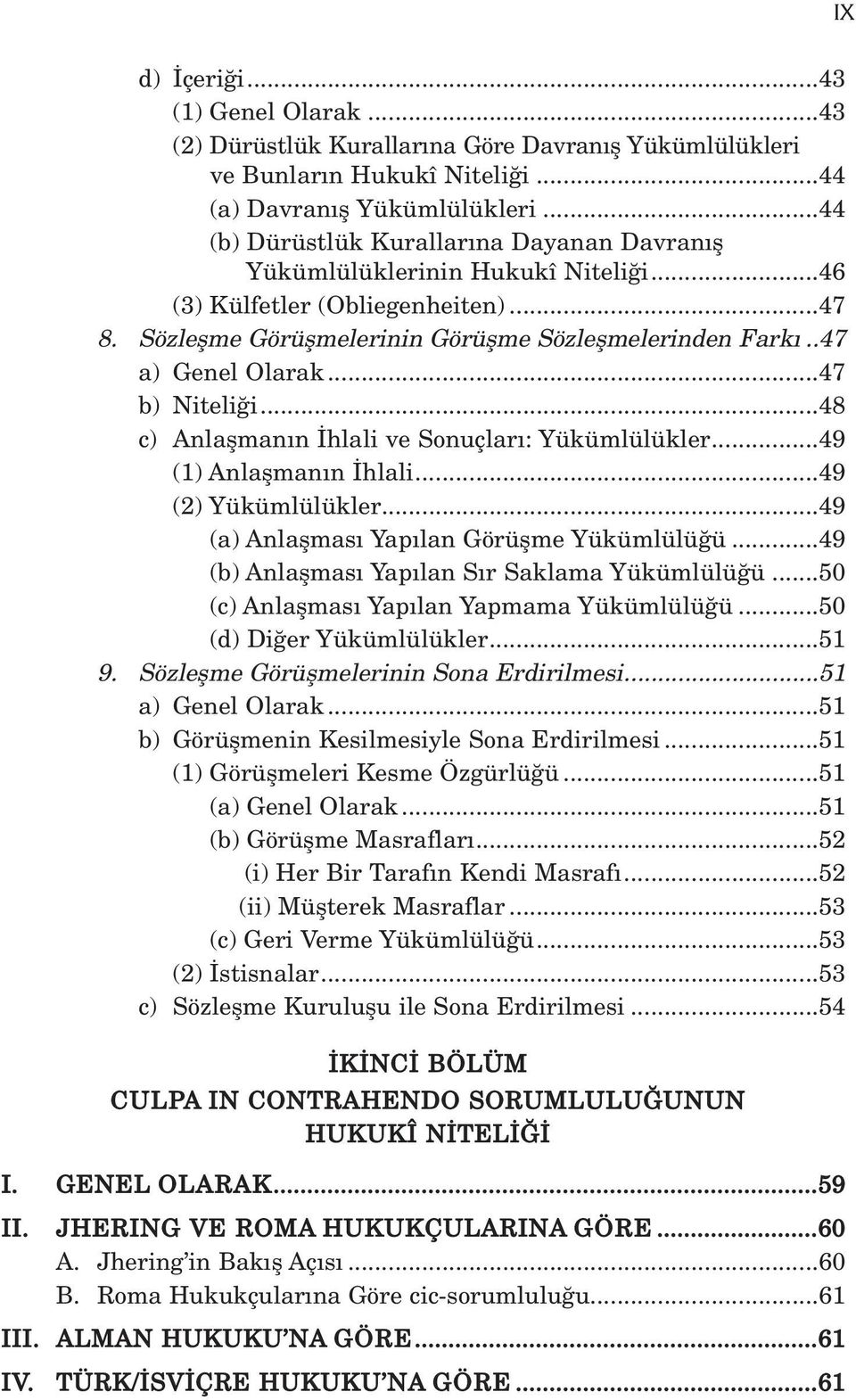 .47 a) Genel Olarak...47 b) Niteli i...48 c) Anlaflman n hlali ve Sonuçlar : Yükümlülükler...49 (1) Anlaflman n hlali...49 (2) Yükümlülükler...49 (a) Anlaflmas Yap lan Görüflme Yükümlülü ü.